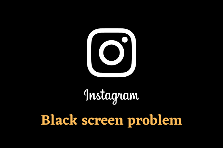 Instagram black screen problem [100% Working Solution]