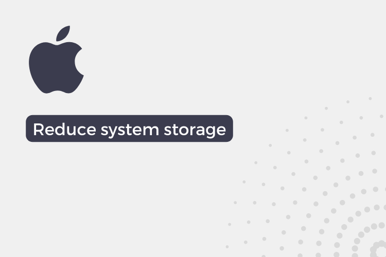7 ways to reduce system storage on Mac