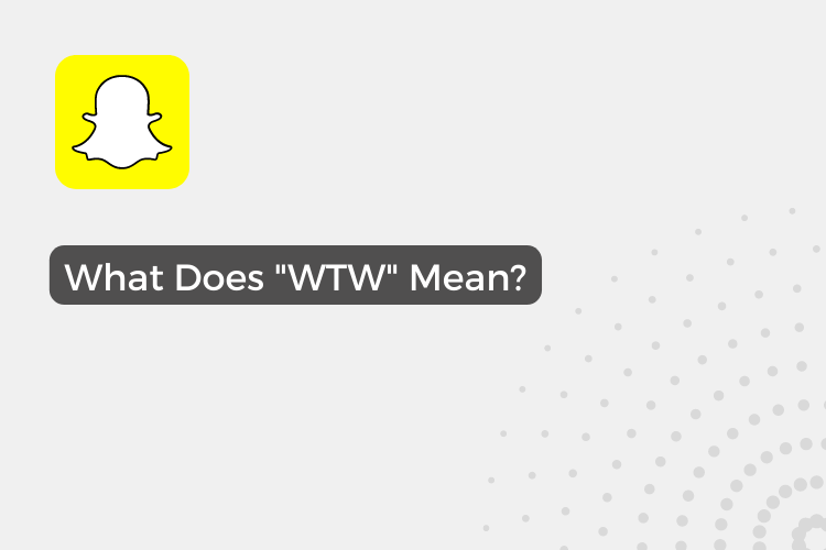 What Does "WTW" Mean on Snapchat