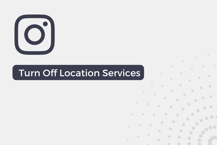 How To Turn Off Location on Instagram