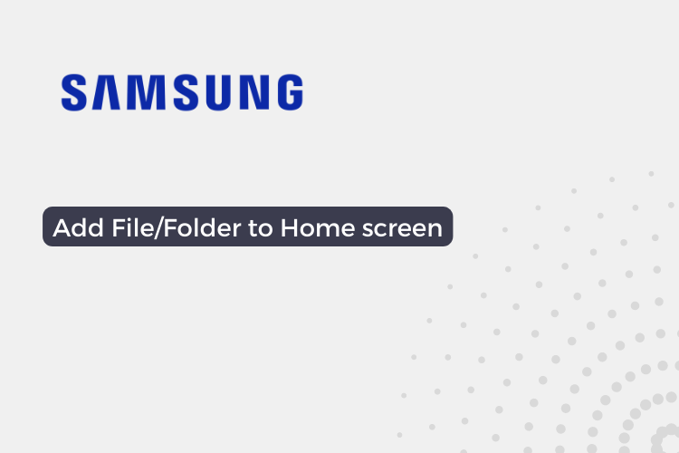 How to put your Samsung File/Folder on your Home screen