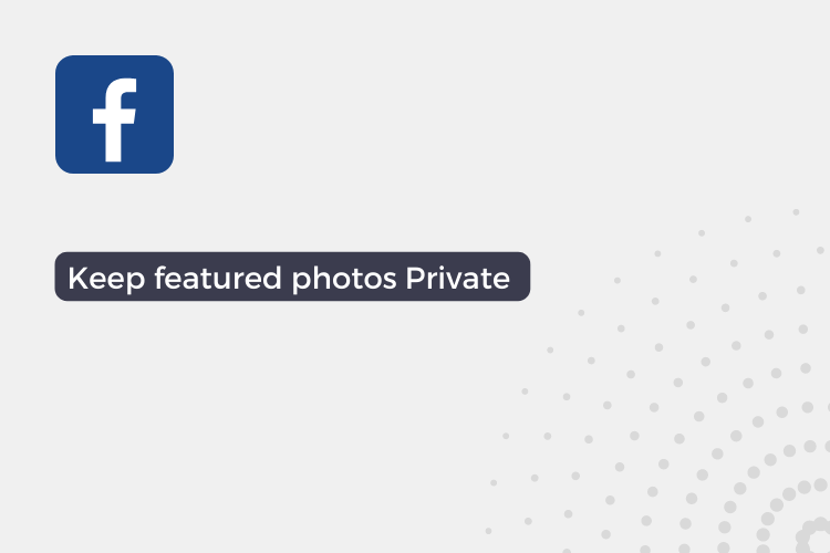 How to set featured photos on Facebook private