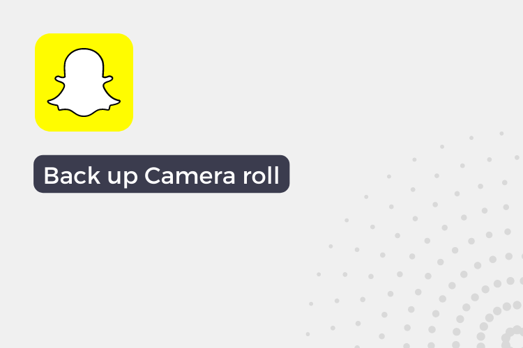 How to back up camera roll on Snapchat