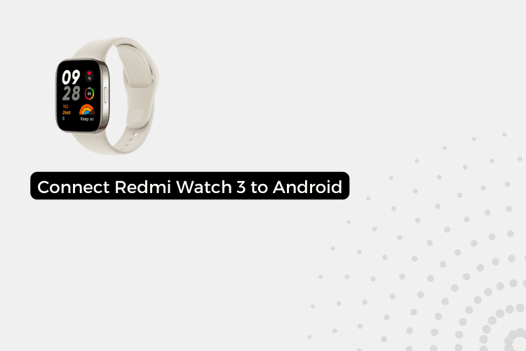 How to Connect Redmi Watch 3 to Android Phone