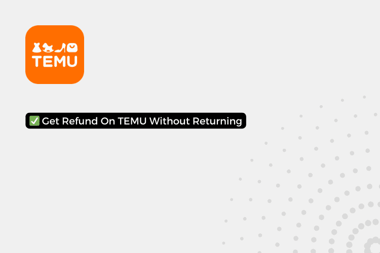 How To Get Refund On TEMU Without Returning