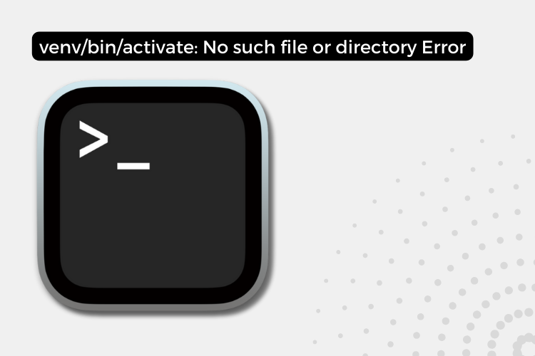 venv/bin/activate: No such file or directory Error [Fixed]